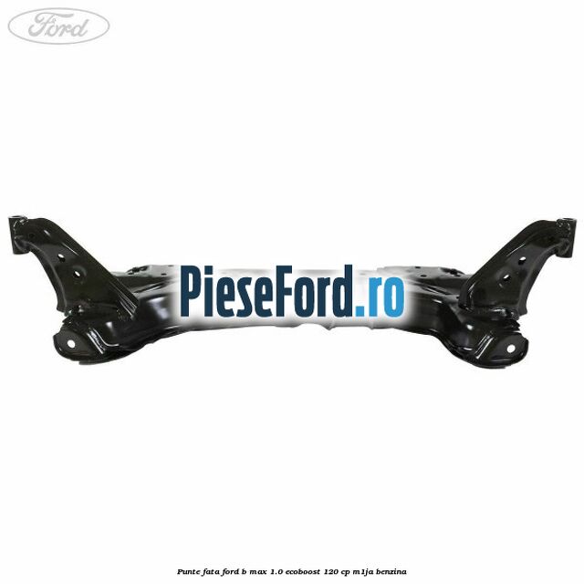 Punte fata Ford B-Max 1.0 EcoBoost 120 cp M1JA benzina