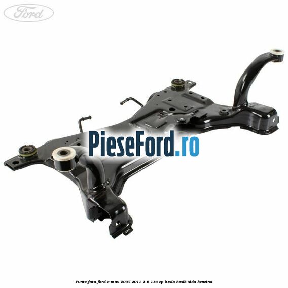 Punte fata Ford C-Max 2007-2011 1.6 116 cp HXDA, HXDB, SIDA benzina