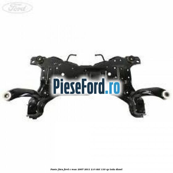 Punte fata Ford C-Max 2007-2011 2.0 TDCi 110 cp IXDA diesel