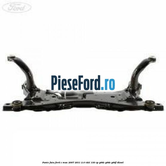 Punte fata Ford C-Max 2007-2011 2.0 TDCi 133 cp G6DC, G6DE, G6DF diesel