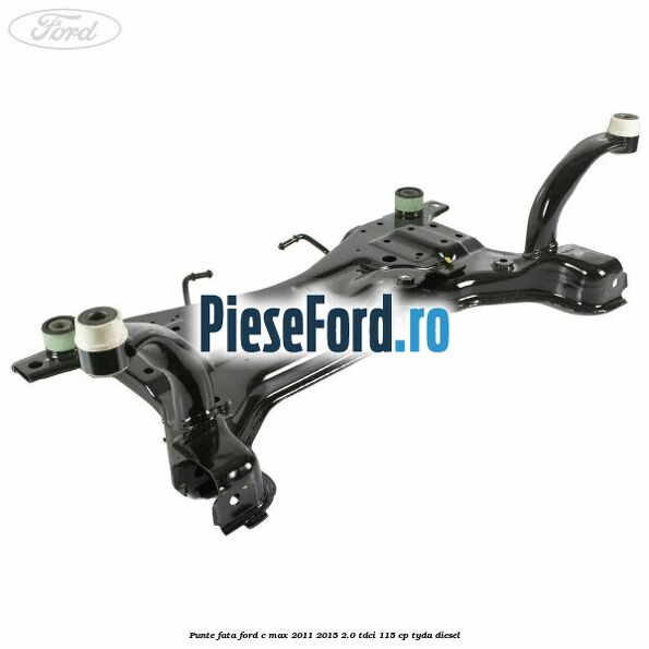 Punte fata Ford C-Max 2011-2015 2.0 TDCi 115 cp TYDA diesel