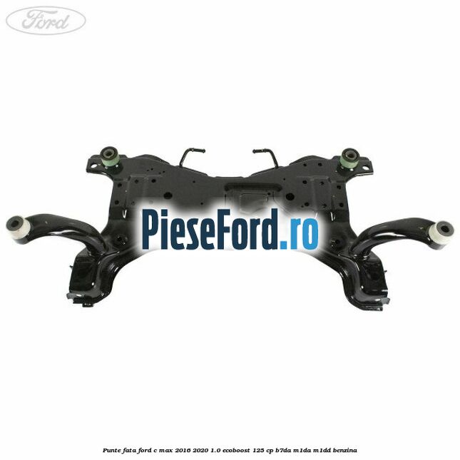 Punte fata Ford C-Max 2016-2020 1.0 EcoBoost 125 cp B7DA, M1DA, M1DD benzina