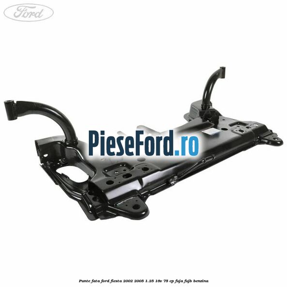 Punte fata Ford Fiesta 2002-2005 1.25 16V 75 cp Punte fata Ford Fiesta 2002-2005 1.25 16V 75 cp FUJA, FUJB benzina