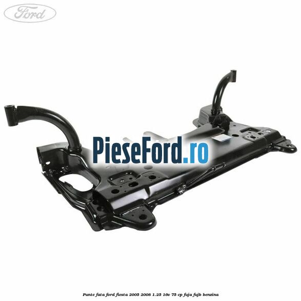 Punte fata Ford Fiesta 2005-2008 1.25 16V 75 cp FUJA, FUJB benzina