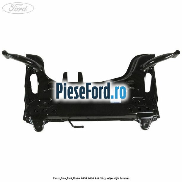 Punte fata Ford Fiesta 2005-2008 1.3 69 cp A9JA, A9JB benzina