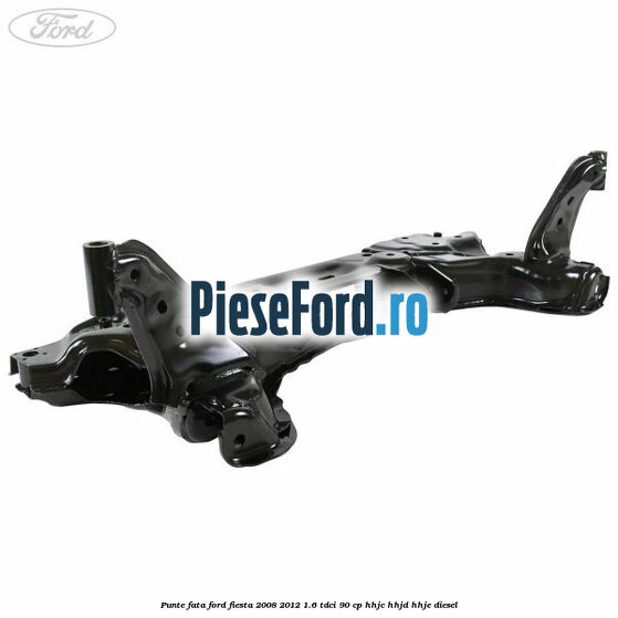 Punte fata Ford Fiesta 2008-2012 1.6 TDCi 90 cp HHJC, HHJD, HHJE diesel