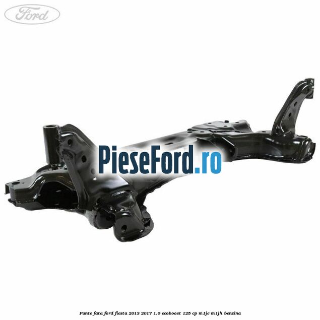 Punte fata Ford Fiesta 2013-2017 1.0 EcoBoost 125 cp M1JE, M1JH benzina
