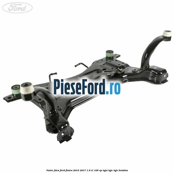 Punte fata Ford Fiesta 2013-2017 1.6 Ti 105 cp IQJA, IQJC, IQJE benzina