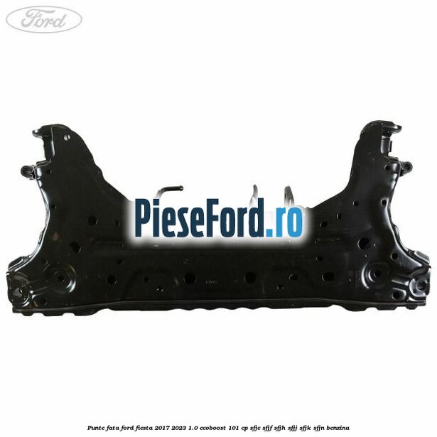 Punte fata Ford Fiesta 2017-2023 1.0 EcoBoost 101 cp Punte fata Ford Fiesta 2017-2023 1.0 EcoBoost 101 cp SFJE, SFJF, SFJH, SFJJ, SFJK, SFJN benzina
