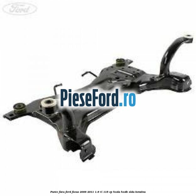 Punte fata Ford Focus 2008-2011 1.6 Ti 115 cp HXDA, HXDB, SIDA benzina