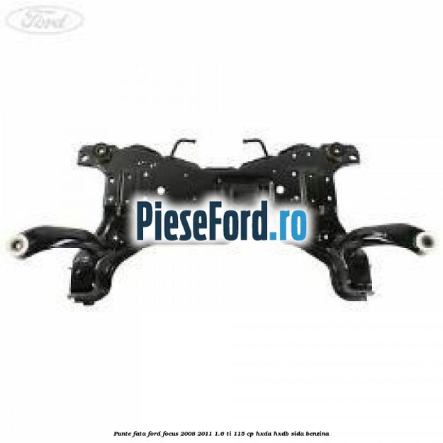 Punte fata Ford Focus 2008-2011 1.6 Ti 115 cp Punte fata Ford Focus 2008-2011 1.6 Ti 115 cp HXDA, HXDB, SIDA benzina
