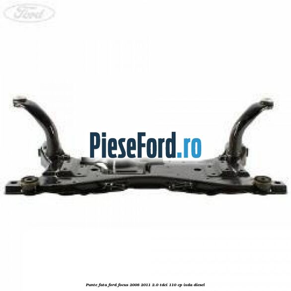 Punte fata Ford Focus 2008-2011 2.0 TDCi 110 cp IXDA diesel