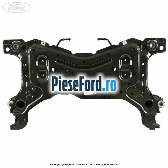 Punte fata Ford Focus 2008-2011 2.5 RS 305 cp JZDA benzina