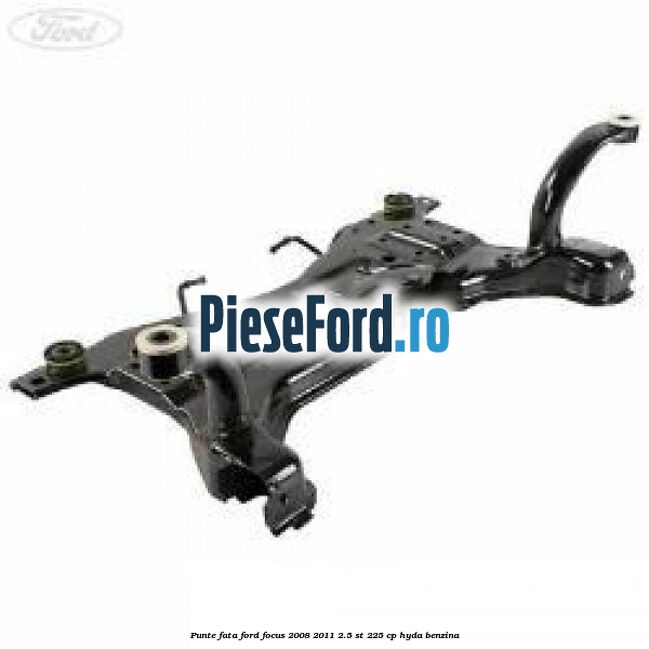 Punte fata Ford Focus 2008-2011 2.5 ST 225 cp HYDA benzina
