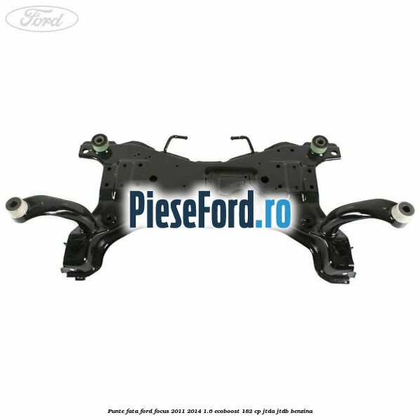 Punte fata Ford Focus 2011-2014 1.6 EcoBoost 182 cp JTDA, JTDB benzina