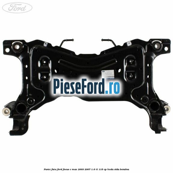 Punte fata Ford Focus C-Max 2003-2007 1.6 Ti 115 cp HXDA, SIDA benzina