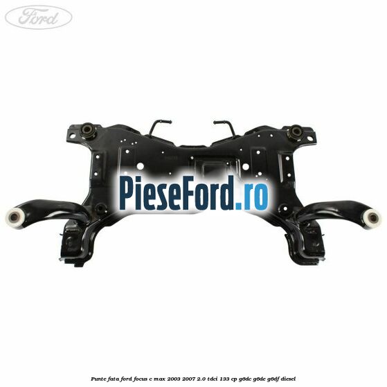 Punte fata Ford Focus C-Max 2003-2007 2.0 TDCi 133 cp G6DC, G6DE, G6DF diesel