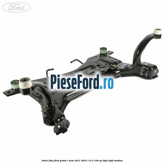 Punte fata Ford Grand C-Max 2011-2015 1.6 Ti 105 cp IQDA, IQDB benzina
