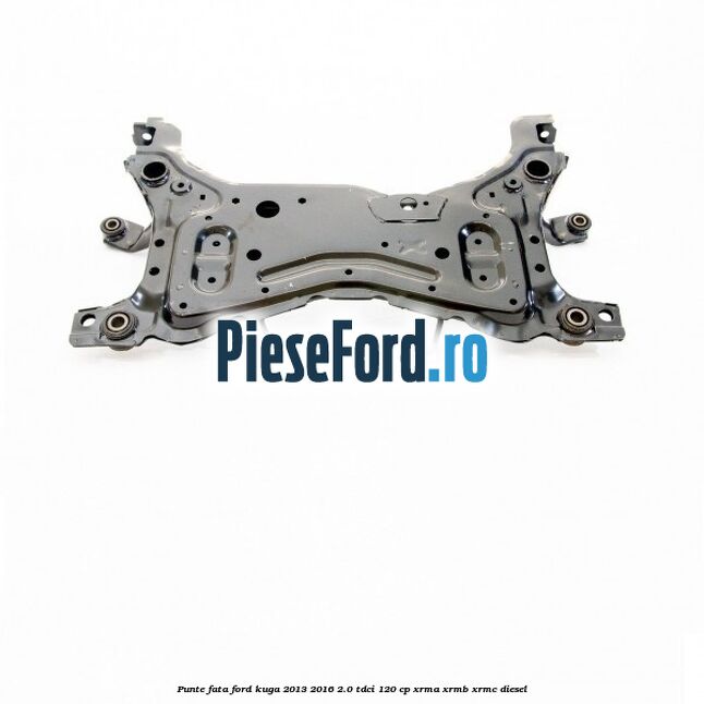 Punte fata Ford Kuga 2013-2016 2.0 TDCi 120 cp Punte fata Ford Kuga 2013-2016 2.0 TDCi 120 cp XRMA, XRMB, XRMC diesel