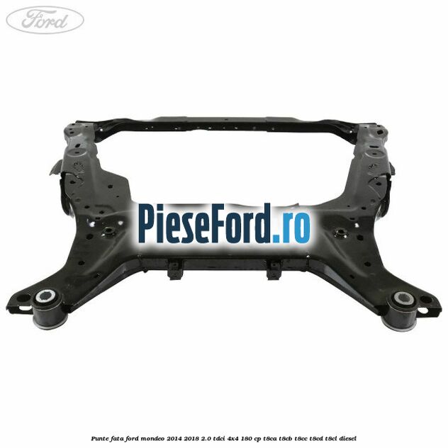 Punte fata Ford Mondeo 2014-2018 2.0 TDCi 4x4 180 cp Punte fata Ford Mondeo 2014-2018 2.0 TDCi 4x4 180 cp T8CA, T8CB, T8CC, T8CD, T8CL diesel
