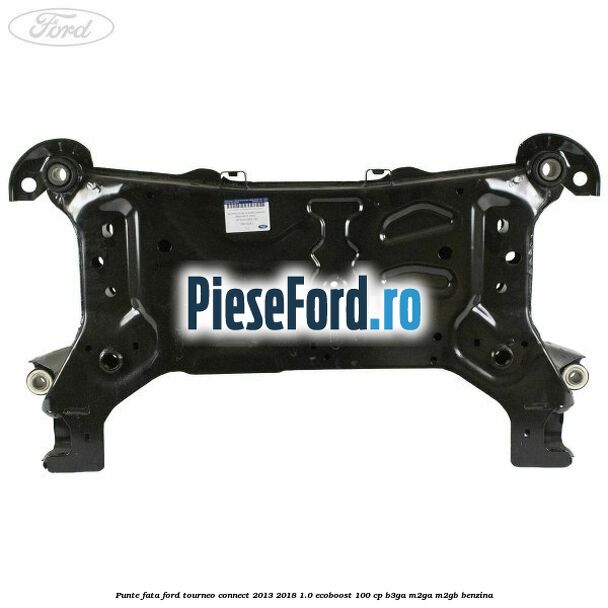 Punte fata Ford Tourneo Connect 2013-2018 1.0 EcoBoost 100 cp B3GA, M2GA, M2GB benzina
