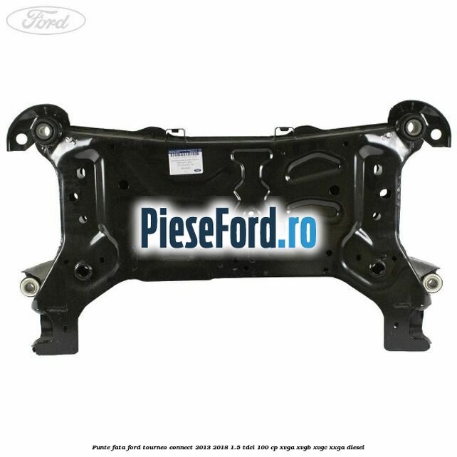 Punte fata Ford Tourneo Connect 2013-2018 1.5 TDCi 100 cp XVGA, XVGB, XVGC, XXGA diesel