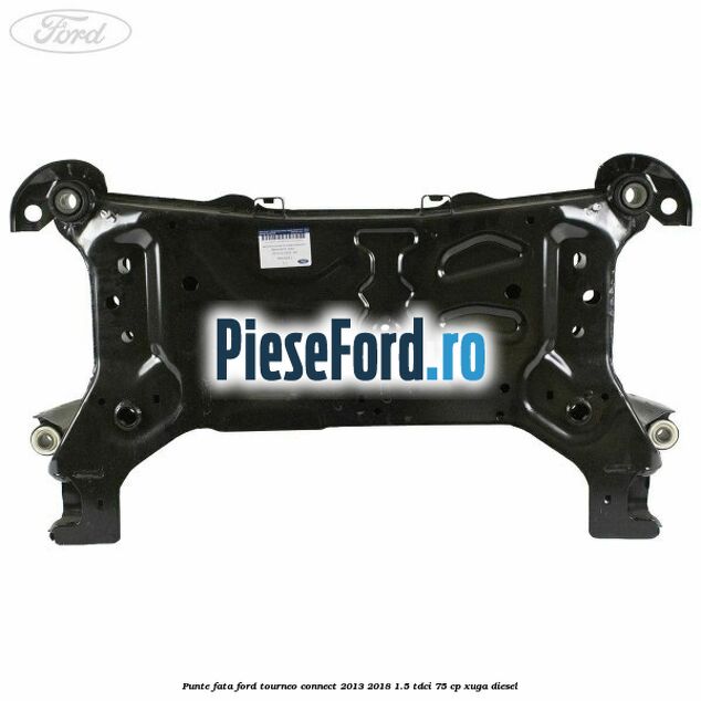 Punte fata Ford Tourneo Connect 2013-2018 1.5 TDCi 75 cp XUGA diesel
