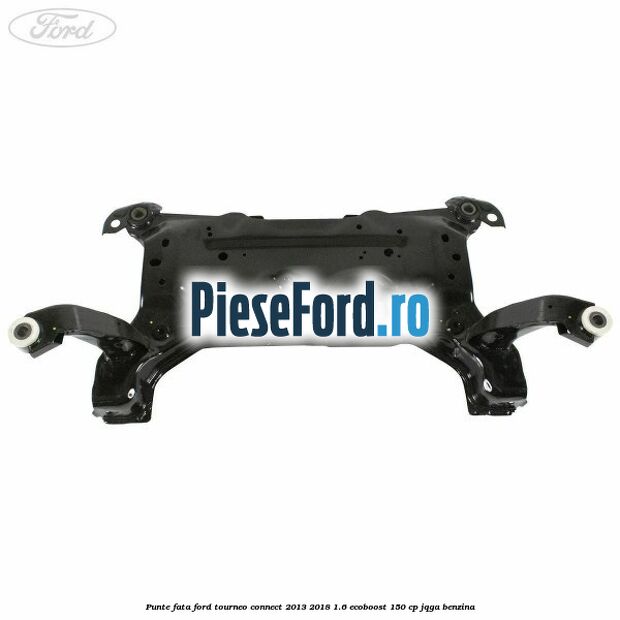Punte fata Ford Tourneo Connect 2013-2018 1.6 EcoBoost 150 cp JQGA benzina