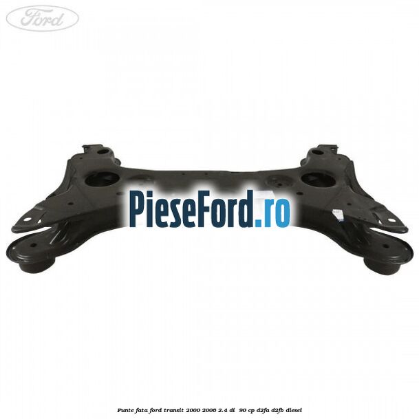 Punte fata Ford Transit 2000-2006 2.4 DI  90 cp D2FA, D2FB diesel