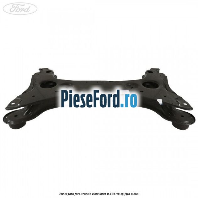 Punte fata Ford Transit 2000-2006 2.4 TD 75 cp F4FA diesel