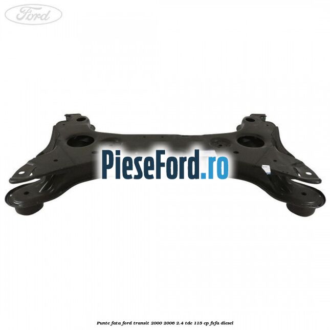 Punte fata Ford Transit 2000-2006 2.4 TDE 115 cp FXFA diesel
