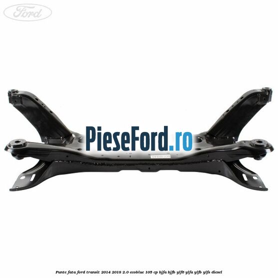 Punte fata Ford Transit 2014-2018 2.0 EcoBlue 105 cp BJFA, BJFB, YLF6, YLFA, YLFB, YLFS diesel
