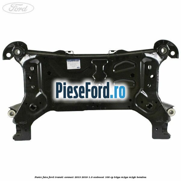 Punte fata Ford Transit Connect 2013-2018 1.0 EcoBoost 100 cp B3GA, M2GA, M2GB benzina