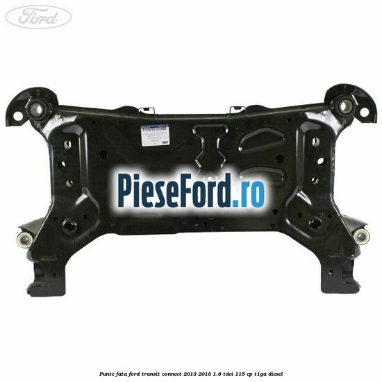 Punte fata Ford Transit Connect 2013-2018 1.6 TDCi 115 cp T1GA diesel