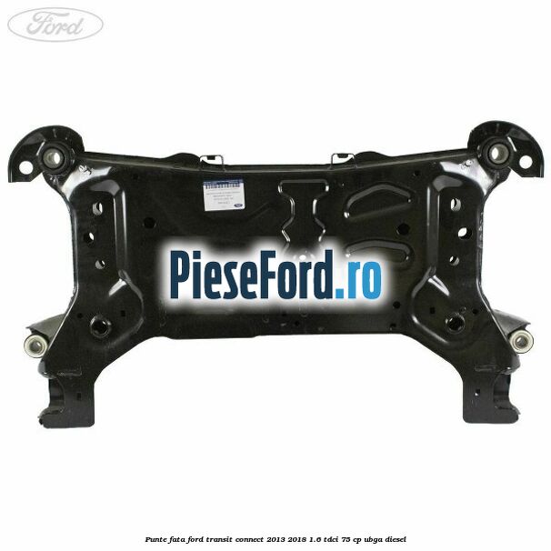 Punte fata Ford Transit Connect 2013-2018 1.6 TDCi 75 cp UBGA diesel