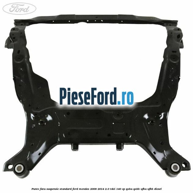 Punte fata, suspensie standard Ford Mondeo 2008-2014 2.0 TDCi 140 cp QXBA, QXBB, UFBA, UFBB diesel