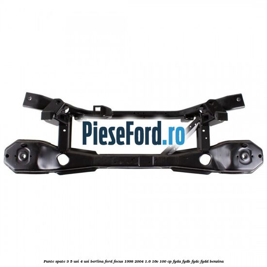 Punte spate 3/5 usi 4 usi berlina Ford Focus 1998-2004 1.6 16V 100 cp FYDA, FYDB, FYDC, FYDD benzina
