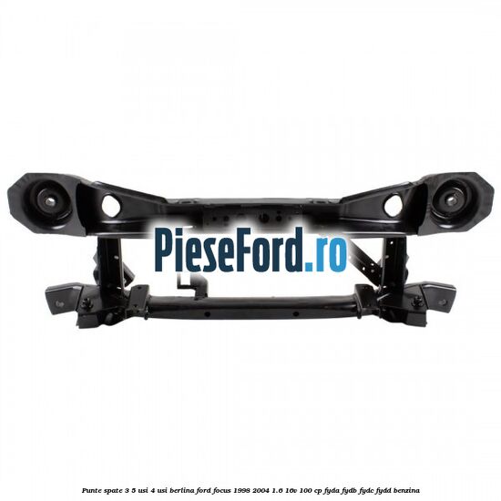 Punte spate 3/5 usi 4 usi berlina Ford Focus 1998-2004 1.6 16V 100 cp FYDA, FYDB, FYDC, FYDD benzina