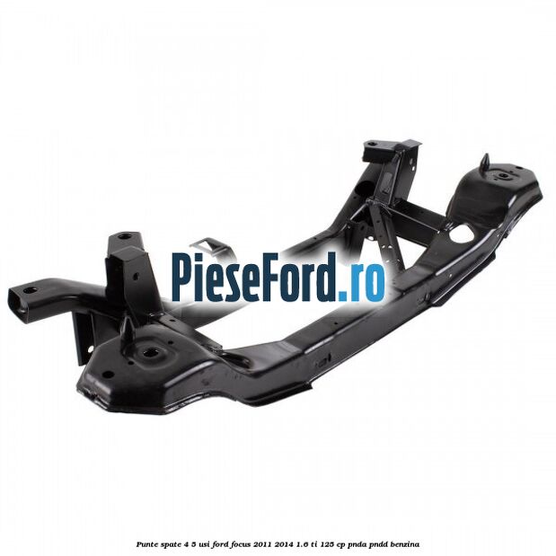 Punte spate 4/5 usi Ford Focus 2011-2014 1.6 Ti 125 cp PNDA, PNDD benzina