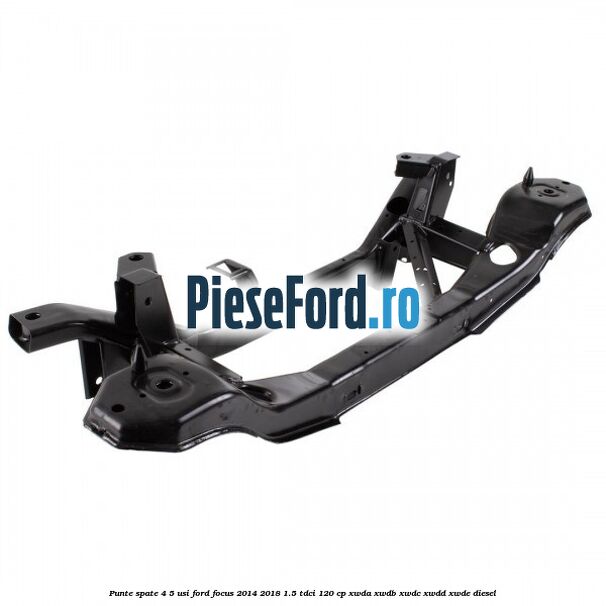 Punte spate 4/5 usi Ford Focus 2014-2018 1.5 TDCi 120 cp XWDA, XWDB, XWDC, XWDD, XWDE diesel