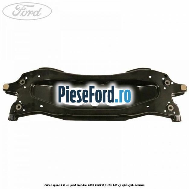 Punte spate 4/5 usi Ford Mondeo 2000-2007 2.0 16V 146 cp CJBA, CJBB benzina