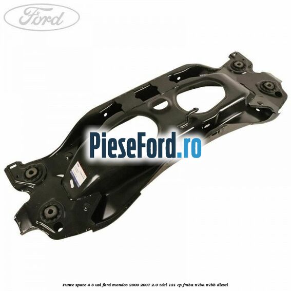 Punte spate 4/5 usi Ford Mondeo 2000-2007 2.0 TDCi 131 cp FMBA, N7BA, N7BB diesel