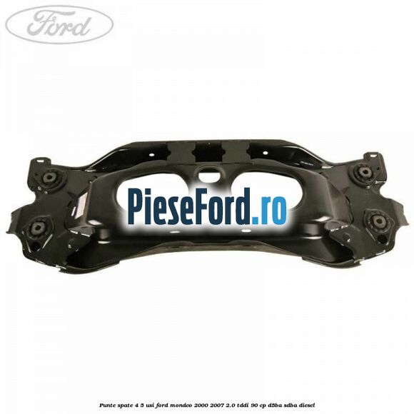 Punte spate 4/5 usi Ford Mondeo 2000-2007 2.0 TDDI 90 cp D5BA, SDBA diesel