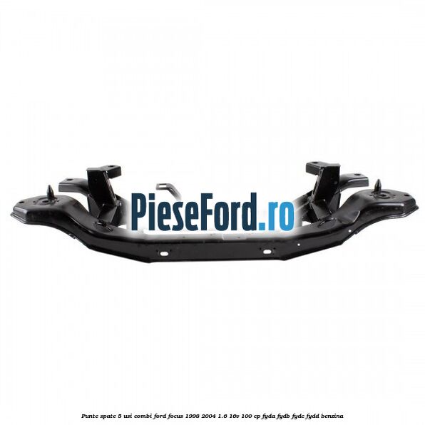 Punte spate 5 usi combi Ford Focus 1998-2004 1.6 16V 100 cp FYDA, FYDB, FYDC, FYDD benzina