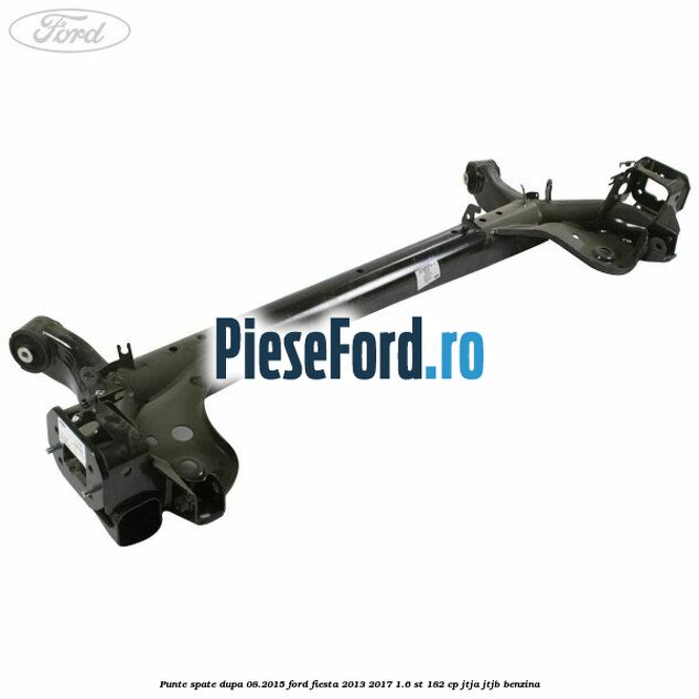 Punte spate dupa 08.2015 Ford Fiesta 2013-2017 1.6 ST 182 cp JTJA, JTJB benzina
