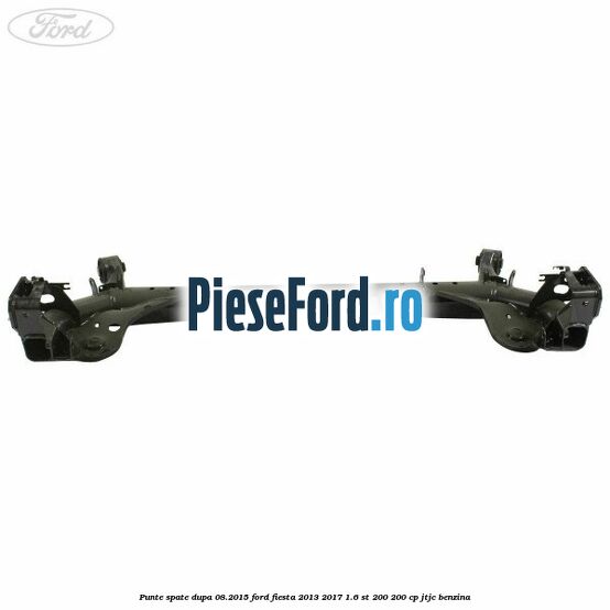 Punte spate dupa 08.2015 Ford Fiesta 2013-2017 1.6 ST 200 200 cp JTJC benzina
