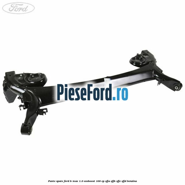 Punte spate Ford B-Max 1.0 EcoBoost 100 cp SFJA, SFJB, SFJC, SFJD benzina