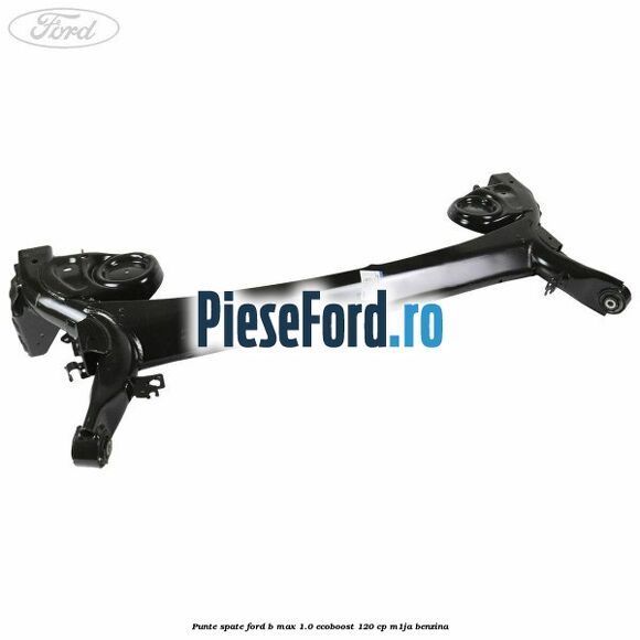 Punte spate Ford B-Max 1.0 EcoBoost 120 cp M1JA benzina