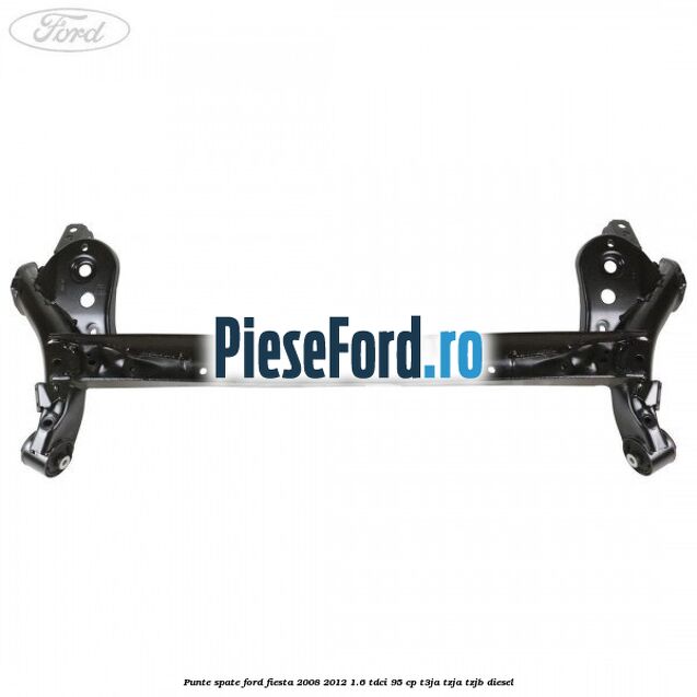 Punte spate Ford Fiesta 2008-2012 1.6 TDCi 95 cp T3JA, TZJA, TZJB diesel