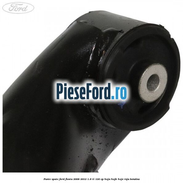 Punte spate Ford Fiesta 2008-2012 1.6 Ti 120 cp HXJA, HXJB, HXJE, RVJA benzina